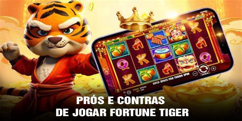 Prós e Contras de Jogar Fortune Tiger